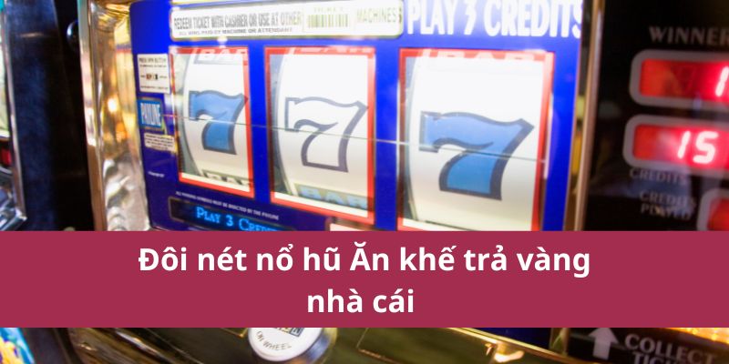 Mẹo Quay Hũ Ăn Khế Trả Vàng Trúng Thưởng Cao Nhất 2025 2 Đôi nét nổ hũ Ăn khế trả vàng nhà cái
