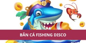 Mẹo Bắn Cá Fishing Disco Giúp Bạn Tối Ưu Đạn Hiệu Quả