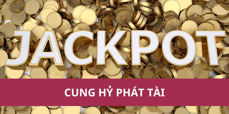 Bí Quyết Chơi Cung Hỷ Phát Tài Để Thắng Lớn Mỗi Ngày
