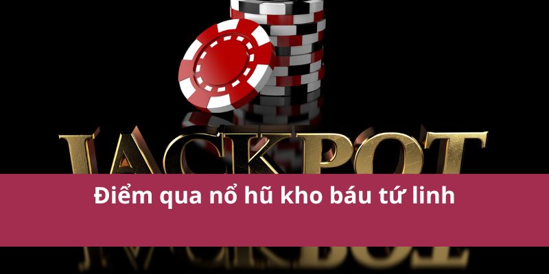 Điểm qua nổ hũ kho báu tứ linh