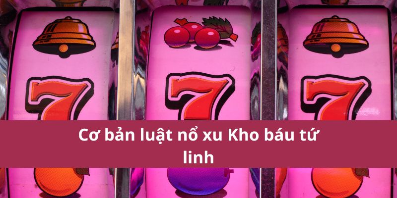 Cơ bản luật nổ xu Kho báu tứ linh