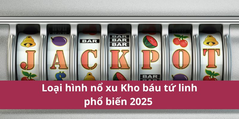 Loại hình nổ xu Kho báu tứ linh phổ biến 2025 